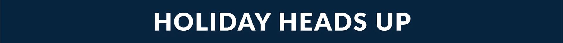 holiday heads up